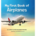 My First Book of Airplanes: All about Flying Machines for Kids - Hardcover