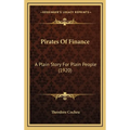 Pirates Of Finance: A Plain Story For Plain People (1920) - Hardcover
