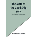 The Mate of the Good Ship York; Or, The Ship's Adventure - Paperback