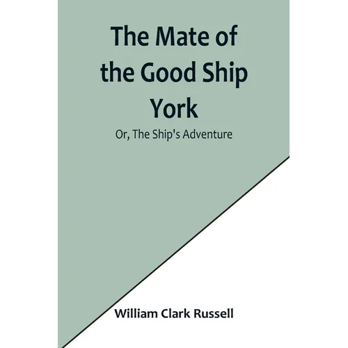 The Mate of the Good Ship York; Or, The Ship's Adventure - Paperback