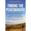 Finding the Peacemakers: A Journey of Faith from the Mines of Chile to the Deserts of the Middle East - Paperback