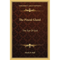 The Pineal Gland: The Eye Of God - Paperback