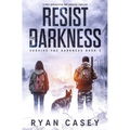 Resist the Darkness: A Post Apocalyptic EMP Survival Thriller - Paperback