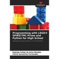 Programming with LEGO(R) SPIKE(TM) Prime and Python for High School - Paperback
