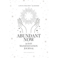 Abundant Now - 31 Day Manifestation Workbook + Journal: Using The 369 Manifestation Method & The Law of Attraction - Paperback