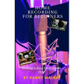 Home Recording For Beginners: Making Laying Down Tracks Easy - Paperback