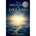 Keys to Unlocking My Dreams: The Language of Dreams: Biblical Meanings and Interpretation - Paperback