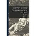 Championship Quarterback, a Novel - Hardcover