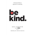 Be Kind: A Radically Different Approach to Leadership - Paperback
