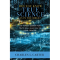 Did You Know True Science Is in the Bible?: An Honest Search for Truth Will Lead You to Your Creator - Paperback