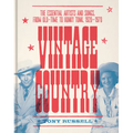 Vintage Country: The Essential Artists and Songs, from Old-Time to Honky-Tonk, 1920-1970 - Hardcover