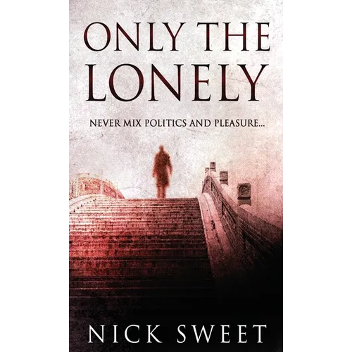 Only The Lonely: Politicians, Lies and Videotapes - Hardcover