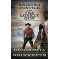Arizona Justice and The Lonely Gun: Two Full Length Western Novels - Paperback