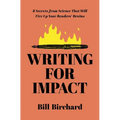 Writing for Impact: 8 Secrets from Science That Will Fire Up Your Readers' Brains - Paperback