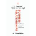 Speaking Frankly About Business Relationships: The 7 Elements of Successful Business Relationships - Paperback