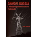Ominous Whoosh: A Wandering Mind Returns to Twin Peaks - Paperback