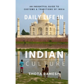 Daily Life in Indian Culture: An Insightful Guide to Customs & Traditions of India - Paperback