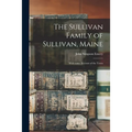 The Sullivan Family of Sullivan, Maine: With Some Account of the Town - Paperback