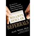 Million Dollar Referrals: The Secrets to Building a Perpetual Client List to Generate a Seven-Figure Income - Paperback