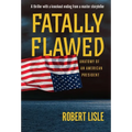 Fatally Flawed: Anatomy of an American President - Hardcover