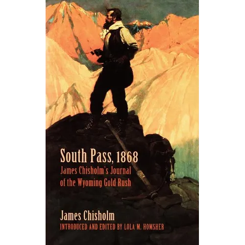 South Pass, 1868: James Chisholm's Journal of the Wyoming Gold Rush - Paperback