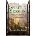 Spirit in Session: Working with Your Client's Spirituality (and Your Own) in Psychotherapy - Paperback