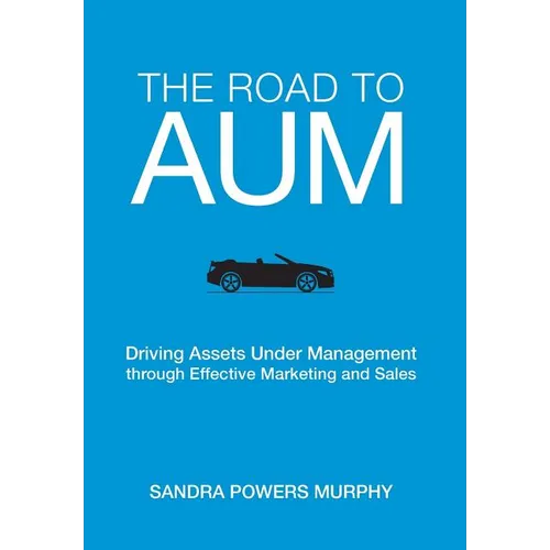 The Road to AUM: Driving Assets Under Management through Effective Marketing and Sales - Hardcover