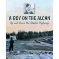 A Boy on the Alcan: Up and Down the Alaska Highway - Paperback