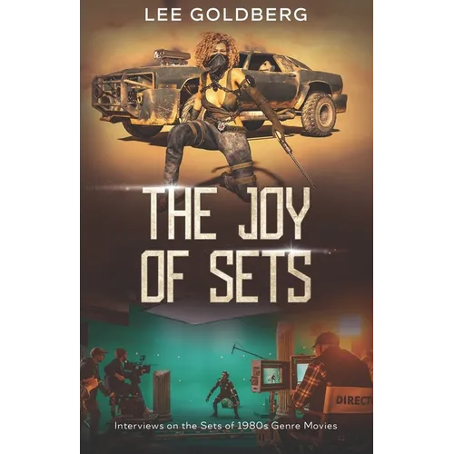 The Joy of Sets: Interviews on the Sets of 1980s Genre Movies - Paperback
