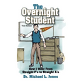 The Overnight Student: How I Went from Straight F's to Straight A's - Hardcover