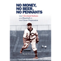 No Money, No Beer, No Pennants: The Cleveland Indians and Baseball in the Great Depression - Hardcover