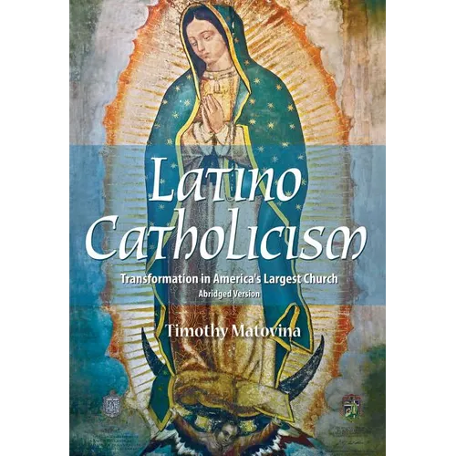 Latino Catholicism (Abridged Version): Transformation in America's Largest Church - Paperback