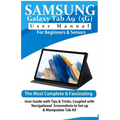 Samsung Galaxy Tab A9 (5G) User Manual for Beginners & Seniors: The Most Complete & Fascinating User Guide with Tips & Tricks, Coupled with Navigation - Paperback