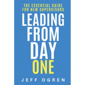 Leading from Day One: The Essential Guide for New Supervisors - Paperback