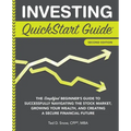Investing QuickStart Guide - 2nd Edition: The Simplified Beginner's Guide to Successfully Navigating the Stock Market, Growing Your Wealth & Creating - Paperback