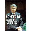 Do Nice Guys Run for Congress?: How an Obscure, Country Lawyer Kept His Faith, Beat the Establishment, and Survived Twenty Years in Congress - Hardcover