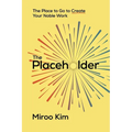 The Placeholder: The Place to Go to Create Your Noble Work - Paperback