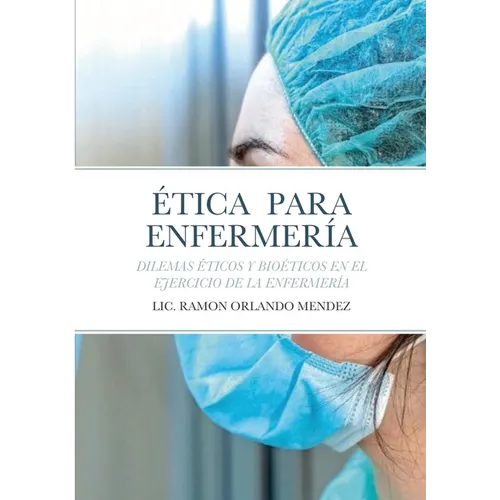 Ética Para Enfermería: Dilemas Éticos Y Bioéticos En El Ejercicio de la Enfermería - Paperback