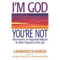 I'm God, You're Not: Observations on Organized Religion & Other Disguises of the Ego - Hardcover