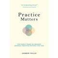 Practice Matters: The Early Years of Modern General Practice within the NHS - Paperback