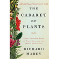 The Cabaret of Plants: Forty Thousand Years of Plant Life and the Human Imagination - Paperback