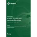 Eating Disorders and Addictive Behaviors: Implications for Human Health - Hardcover