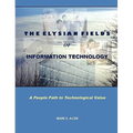 The Elysian Fields of Information Technology. A People Path to Technological Value. - Paperback