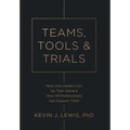 Teams, Tools & Trials: How Line Leaders Can Up Their Game & How HR Professionals Can Support Them - Hardcover