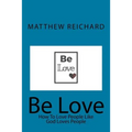 Be Love: How to Love People Like God Loves People - Paperback