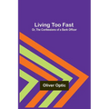 Living Too Fast; Or, The Confessions of a Bank Officer - Paperback