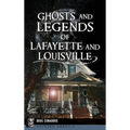 Ghosts and Legends of Lafayette and Louisville - Hardcover