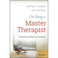 On Being a Master Therapist: Practicing What You Preach - Paperback