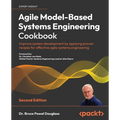 Agile Model-Based Systems Engineering Cookbook - Second Edition: Improve system development by applying proven recipes for effective agile systems eng - Paperback
