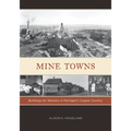 Mine Towns: Buildings for Workers in Michigans Copper Country - Paperback